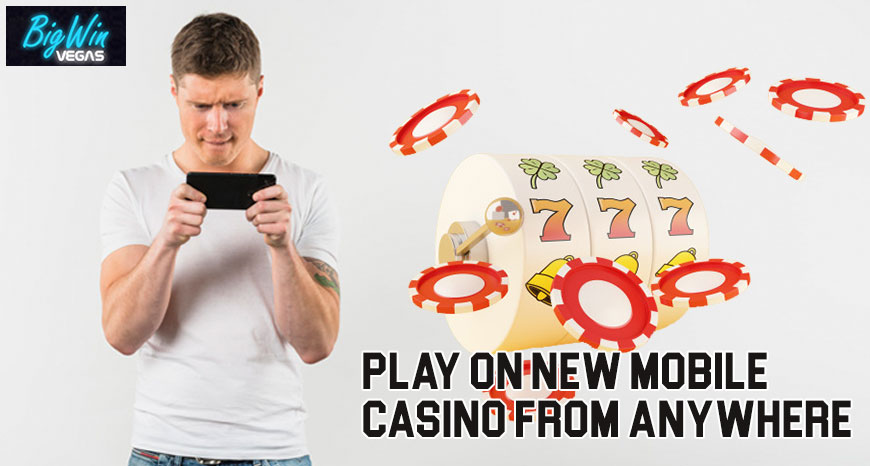 Play On New Mobile Casino from Anywhere -Big Win Vegas